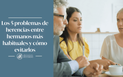 Los 5 problemas de herencias entre hermanos más habituales y cómo evitarlos