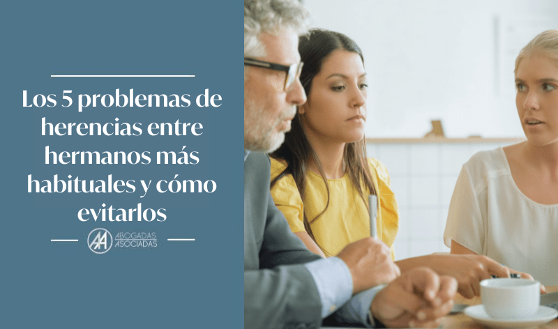 Los 5 problemas de herencias entre hermanos más habituales y cómo evitarlos