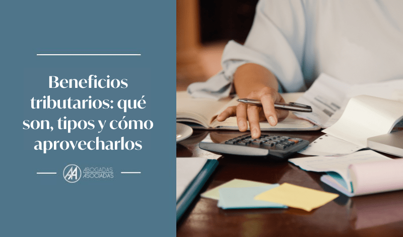 Beneficios tributarios: qué son, tipos y cómo aprovecharlos